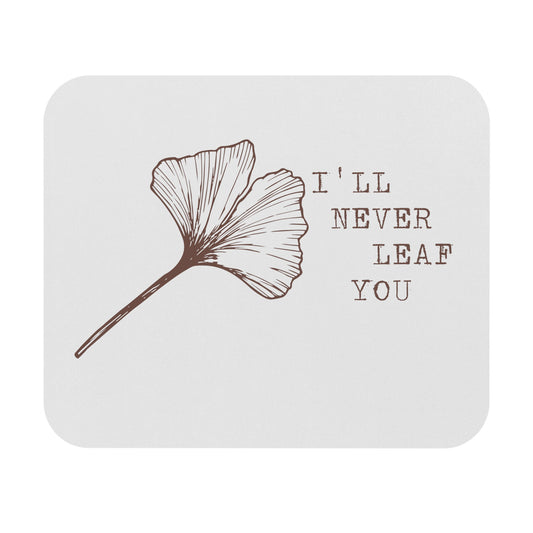 I'll Never Leaf You Mouse Pad for Gardening Lovers