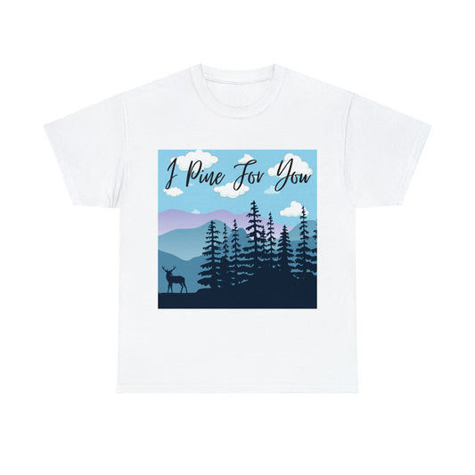 I Pine For You Fun Nature Lover T-Shirt Unisex