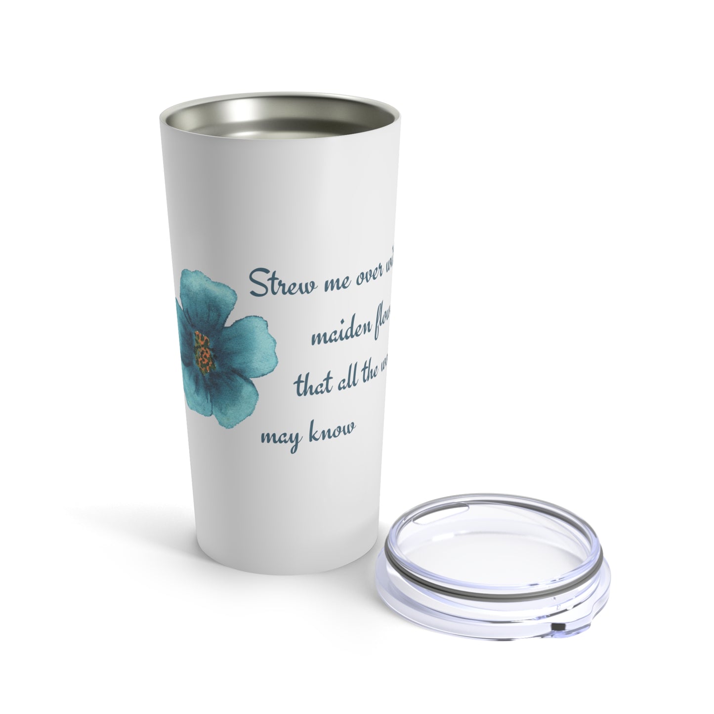 Strew Me Over With Maiden Flowers Shakespeare Fan 20oz Tumbler for Coffee Water Drinks