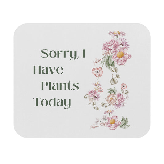 Sorry I Have Plants Today Mouse Pad for Gardening Lovers