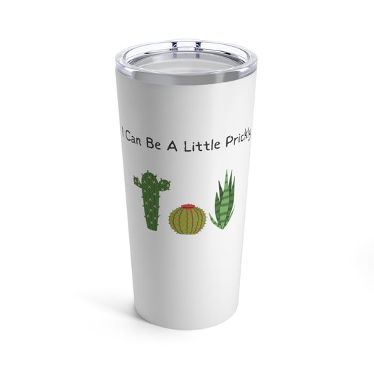 I Can Be A Little Prickly Pithy Plant Lover 20oz Tumbler for Coffee Water Drinks