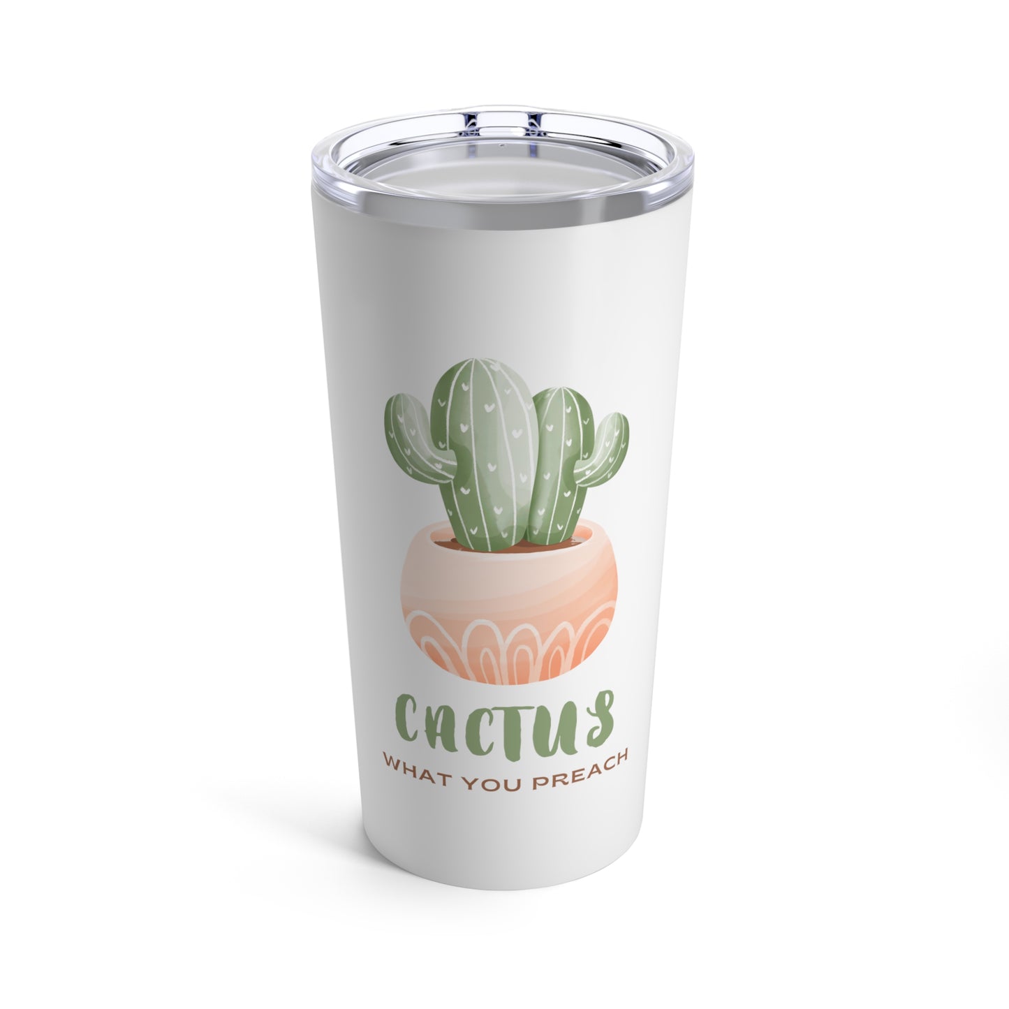 Cactus What You Preach Cute Cactus Lover 20oz Tumbler for Coffee Water Drinks