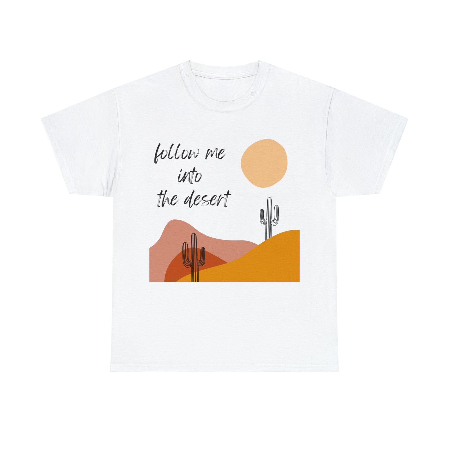 Follow Me Into The Desert Cactuses & Fun T-Shirt Unisex