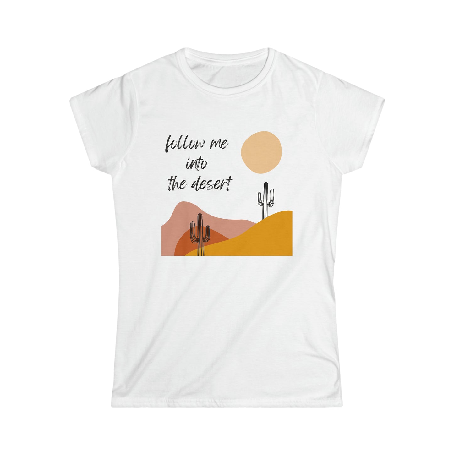 Follow Me To The Desert Fitted T-Shirt Nature Lovers Cactuses Gardening