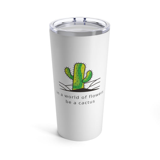 In A World of Flowers Be A Cactus Cute Plant Lover 20oz Tumbler for Coffee Water Drinks