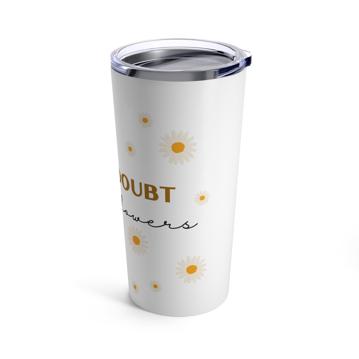 When In Doubt Add Flowers Plant Lover 20oz Tumbler for Coffee Water Drinks