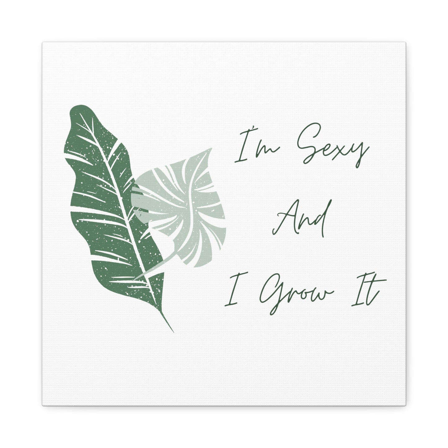 I'm Sexy And I Grow It Matte Canvas Funny Plant Lover Print