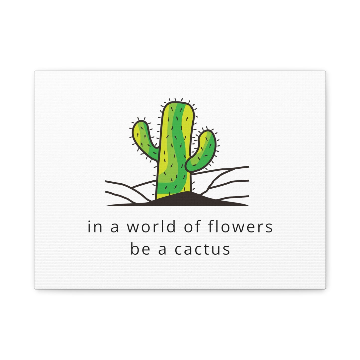 In a World Of Flowers Be A Cactus Matte Canvas Cute Plant Lover Print