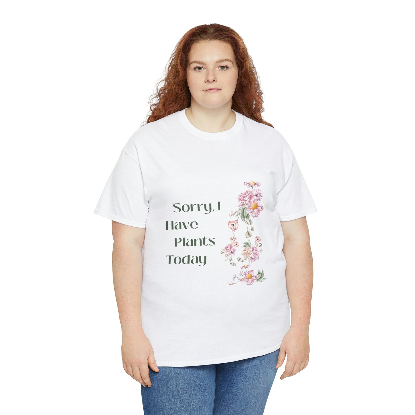 Sorry I Have Plants Today Fun & Inspirational T-Shirt Unisex